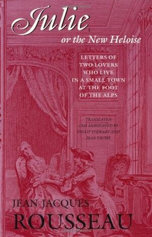 Julie, or the New Heloise by Jean-Jacques Rousseau, Jean Vache, Philip Stewart