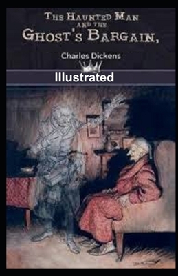 The Haunted Man and the Ghost's Bargain Illustrated by Charles Dickens