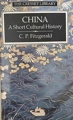 China: A Short Cultural History by C.P. Fitzgerald