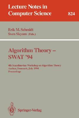 Algorithm Theory - Swat '94: 4th Scandianvian Workshop on Algorithm Theory, Aarhus, Denmark, July 6-8, 1994. Proceedings by 