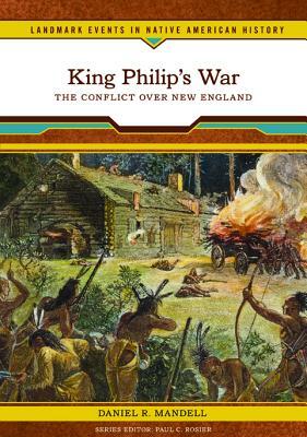 King Philip's War: The Conflict Over New England by Daniel R. Mandell