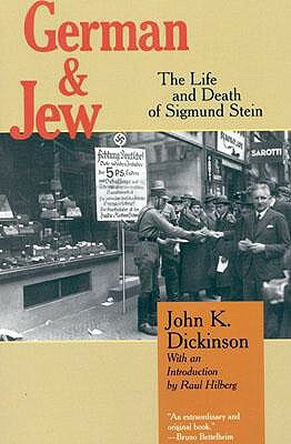 German and Jew: The Life and Death of Sigmund Stein by John K. Dickinson