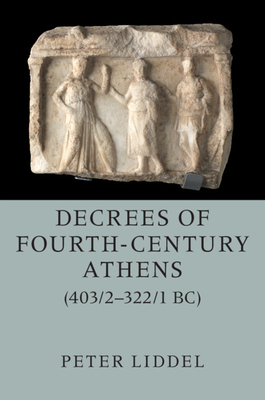 Decrees of Fourth-Century Athens (403/2-322/1 Bc) 2 Hardback Volume Set by Peter Liddel