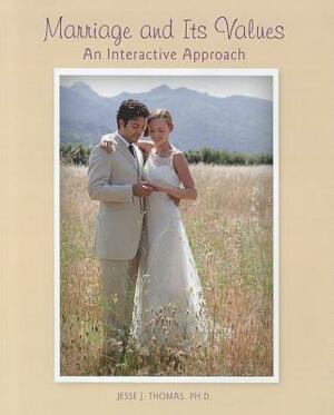 Marriage and Its Values: An Interactive Approach by Jesse Thomas