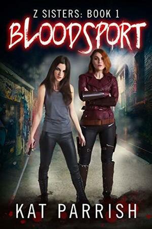 Bloodsport: Z Sisters: Book 1 by Kat Parrish