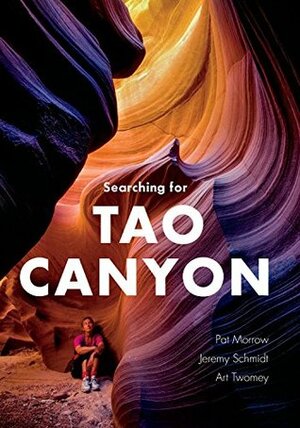 Searching for Tao Canyon by Jeremy Schmidt, Pat Morrow, Art Tomey