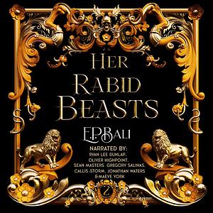 Her Rabid Beasts by E.P. Bali