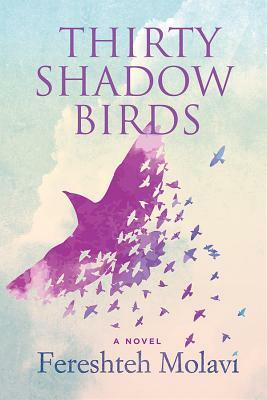 Thirty Shadow Birds by Fereshteh Molavi