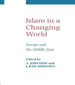 Islam in a Changing World by J. B. Simonsen, Anders Jerichow
