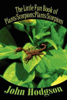 The Little Fun Book of Plants/Scorpions: Plants/Scorpions by John Hodgson