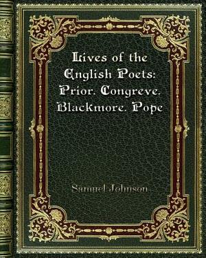 Lives of the English Poets: Prior. Congreve. Blackmore. Pope by Samuel Johnson