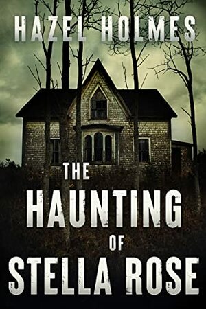 The Haunting of Stella Rose by Hazel Holmes