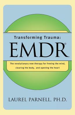 Transforming Trauma: Emdr by Laurel Parnell