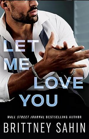 Let Me Love You by Brittany Sahin