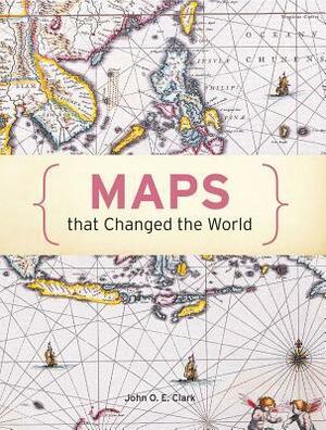Maps That Changed the World by Jeremy Black, John O.E. Clark