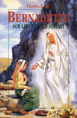 Bernadette: Our Lady's Little Servant by Hertha Ernestine Pauli, Georges Vaux