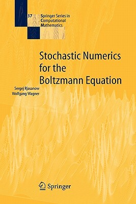 Stochastic Numerics for the Boltzmann Equation by Sergej Rjasanow, Wolfgang Wagner