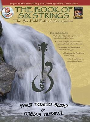 The Book of Six Strings: The Six-Fold Path of Zen Guitar With CD by Philip Toshio Sudo