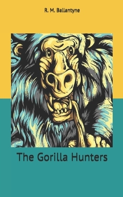 The Gorilla Hunters by Robert Michael Ballantyne