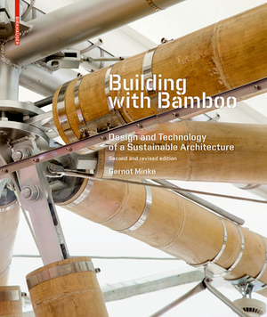 Building with Bamboo: Design and Technology of a Sustainable Architecture Second and Revised Edition by Gernot Minke