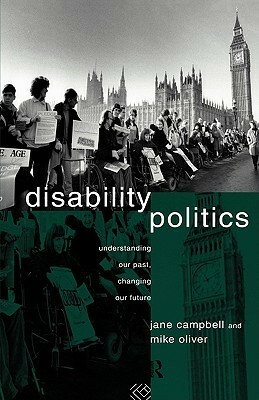 Disability Politics by Mike Oliver, Jane Campbell, Michael Oliver