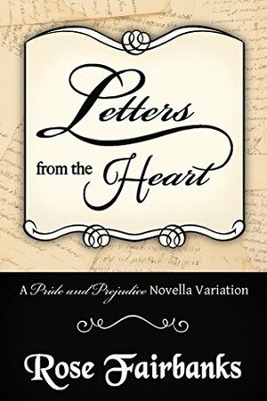 Letters from the Heart: A Pride and Prejudice Novella Variation by Rose Fairbanks