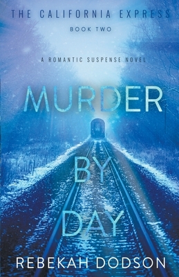 Murder By Day (California Express Book 2) by Rebekah Dodson