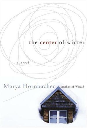 The Center of Winter: A Novel by Marya Hornbacher