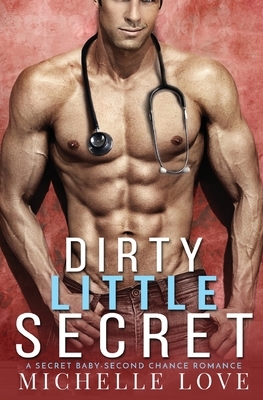 Dirty Little Secret: A Secret Baby - Second Chance Romance by Michelle Love