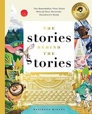 The Stories Behind the Stories: The Remarkable True Tales Behind Your Favorite Kid's Books by Stephanie Miles, Danielle Blenken
