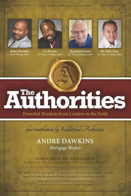 The Authorities - Andre Dawkins: Powerful Wisdom from Leaders in the Field by Raymond Aaron, John Gray, Les Brown