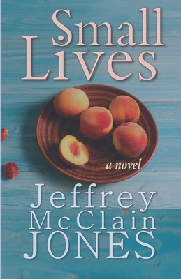 Small Lives by Jeffrey McClain Jones