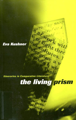 The Living Prism: Itineraries in Comparative Literature by Eva Kushner