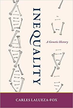 Inequality: A Genetic History by Carles Lalueza-Fox