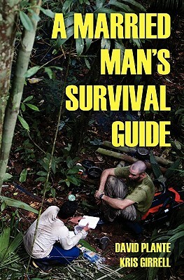 A Married Man's Survival Guide by David Plante, Kris Girrell