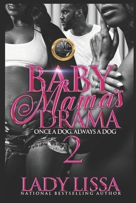 Baby Mama's Drama 2: Once a Dog, Always a Dog by Lady Lissa