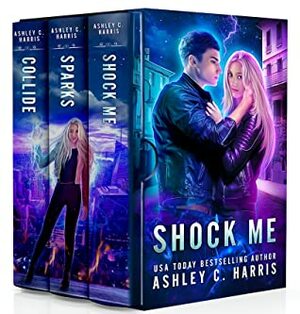 Shock Me: A Limited Edition Collection of the Novels Shock Me, Sparks, and Collide by Ashley C. Harris