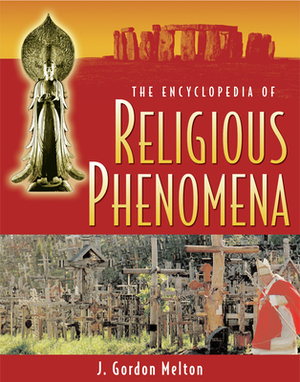 The Encyclopedia of Religious Phenomena by J. Gordon Melton