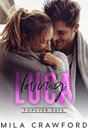 Loving Luca: A Friends to Lovers Romance (Forever Safe Series Book 15) by Mila Crawford