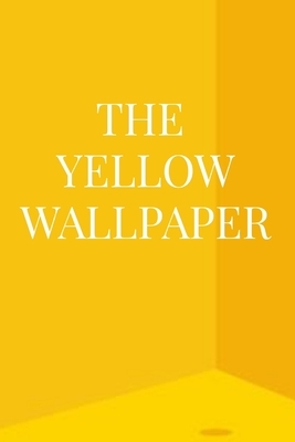 The Yellow Wallpaper by Charlotte Perkins Gilman