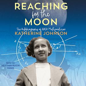 Reaching for the Moon by Katherine G. Johnson