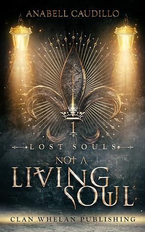 Not a Living Soul by Anne K. Whelan, Anabell Caudillo