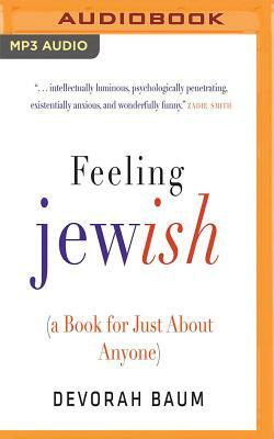 Feeling Jewish: (A Book for Just about Anyone) by Devorah Baum