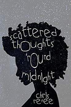 Scattered Thoughts 'Round Midnight: A journey through Lust, Love and the Sins Between by Chris Renee