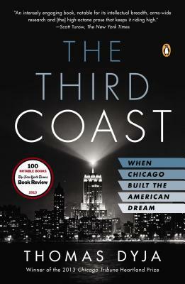 The Third Coast: When Chicago Built the American Dream by Thomas Dyja