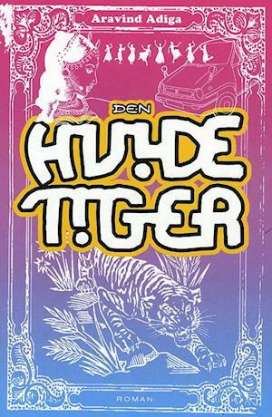 Den hvide tiger by Aravind Adiga