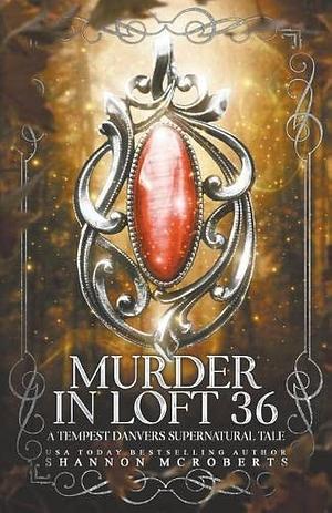 Murder in Loft 36: A Tempest Danvers Supernatural Tale by Shannon McRoberts