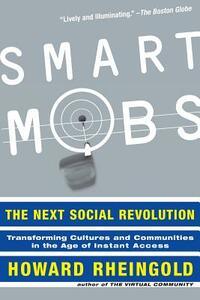 Smart Mobs: The Next Social Revolution by Howard Rheingold