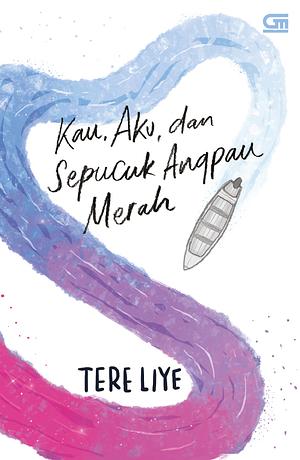 Kau, Aku, dan Sepucuk Angpau Merah by Tere Liye