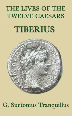 The Lives of the Twelve Caesars -Tiberius- by G. Suetonius Tranquillus